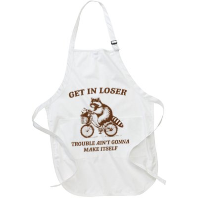 Get In Loser Trouble AinT Gonna Make Itself Raccoon Full-Length Apron With Pockets