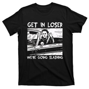 Get In Loser WeRe Going Slashing Horror Halloween Character T-Shirt