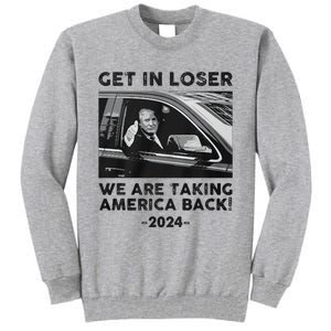 Get In Loser We Are Talking America Back Trump 2024 Tall Sweatshirt