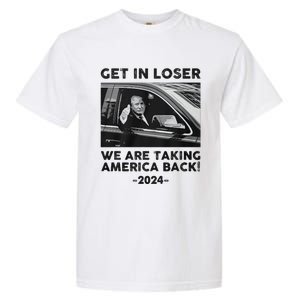 Get In Loser We Are Talking America Back Trump 2024 Garment-Dyed Heavyweight T-Shirt