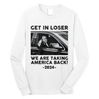 Get In Loser We Are Talking America Back Trump 2024 Long Sleeve Shirt