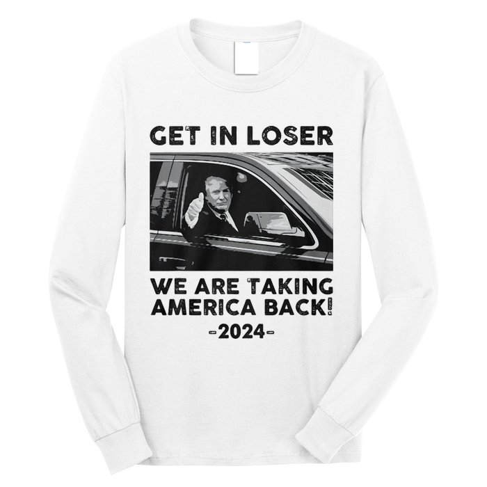 Get In Loser We Are Talking America Back Trump 2024 Long Sleeve Shirt