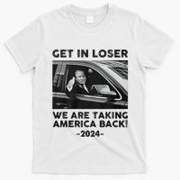 Get In Loser We Are Talking America Back Trump 2024 T-Shirt