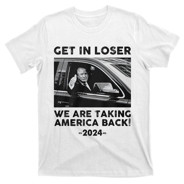 Get In Loser We Are Talking America Back Trump 2024 T-Shirt