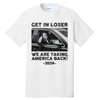 Get In Loser We Are Talking America Back Trump 2024 Tall T-Shirt