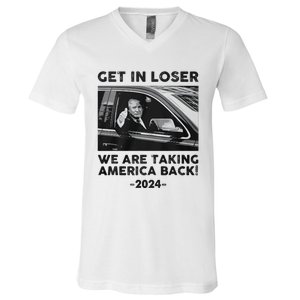 Get In Loser We Are Talking America Back Trump 2024 V-Neck T-Shirt