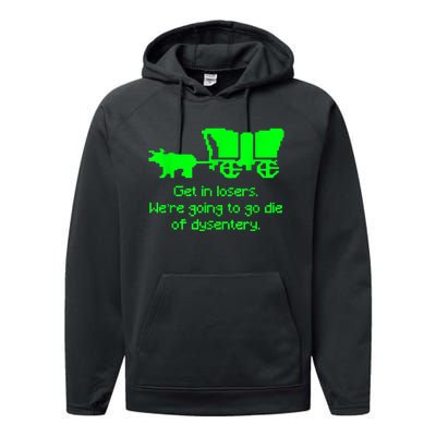 Get In Losers Were Going To Go Die Of Dysentery Performance Fleece Hoodie