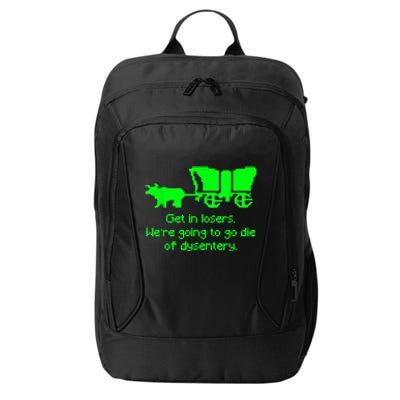 Get In Losers Were Going To Go Die Of Dysentery City Backpack