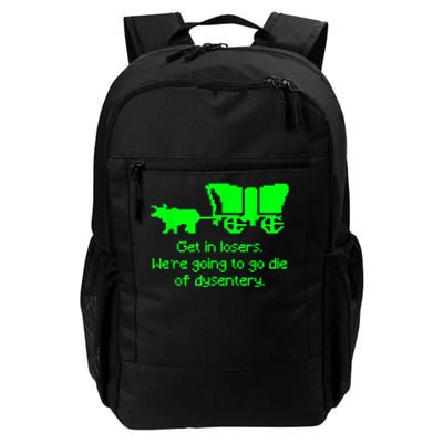 Get In Losers Were Going To Go Die Of Dysentery Daily Commute Backpack