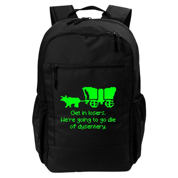 Get In Losers Were Going To Go Die Of Dysentery Daily Commute Backpack