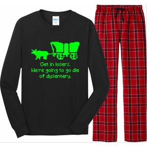 Get In Losers Were Going To Go Die Of Dysentery Long Sleeve Pajama Set