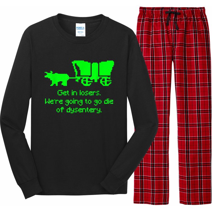 Get In Losers Were Going To Go Die Of Dysentery Long Sleeve Pajama Set