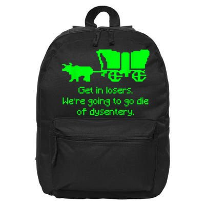 Get In Losers Were Going To Go Die Of Dysentery 16 in Basic Backpack