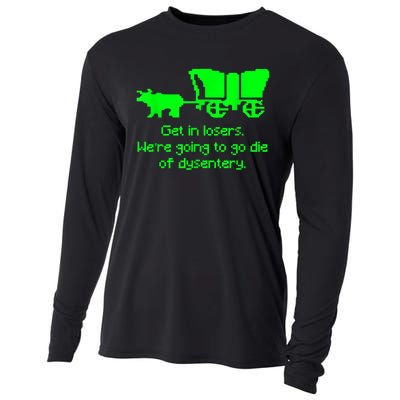 Get In Losers Were Going To Go Die Of Dysentery Cooling Performance Long Sleeve Crew