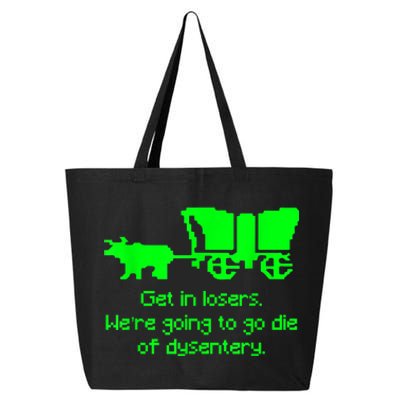 Get In Losers Were Going To Go Die Of Dysentery 25L Jumbo Tote