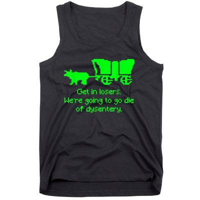 Get In Losers Were Going To Go Die Of Dysentery Tank Top