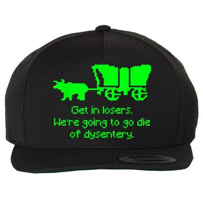 Get In Losers Were Going To Go Die Of Dysentery Wool Snapback Cap