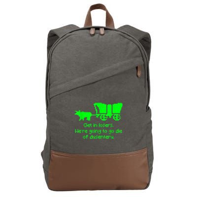 Get In Losers Were Going To Go Die Of Dysentery Cotton Canvas Backpack