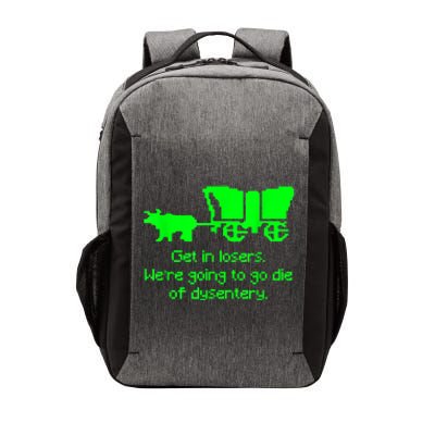 Get In Losers Were Going To Go Die Of Dysentery Vector Backpack