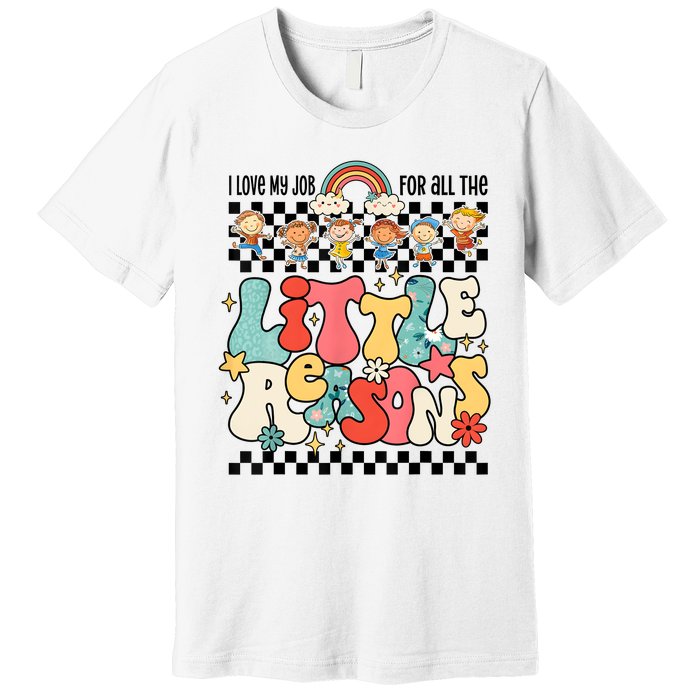 Groovy I Love My Job For All The Little Reasons Teacher Premium T-Shirt