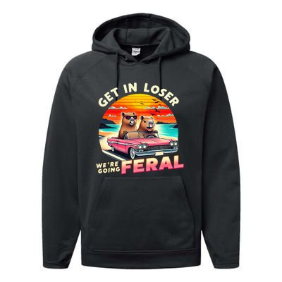 Get In Loser Were Going Feral Capybara Lovers Performance Fleece Hoodie