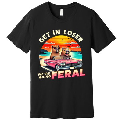 Get In Loser Were Going Feral Capybara Lovers Premium T-Shirt