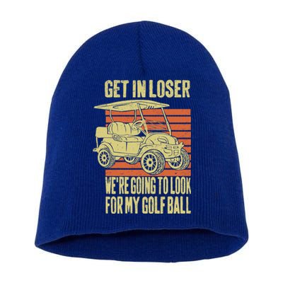 Get In Loser WeRe Playing Golf Funny Golfer Golf Car Father Gift Short Acrylic Beanie