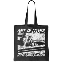 Get In Loser WeRe Going Slashing Horror Halloween Character Tote Bag