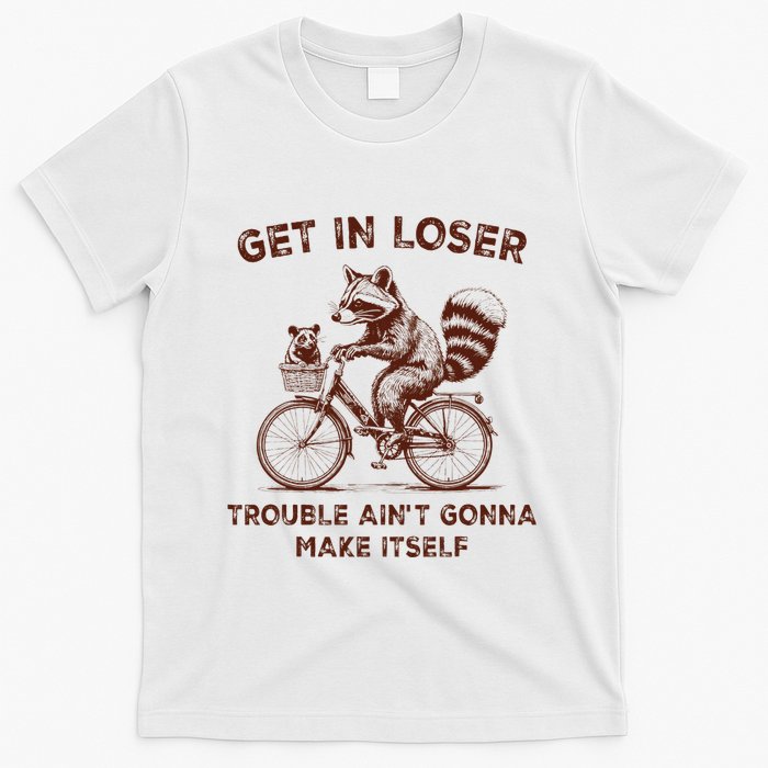 Get In Loser Trouble AinT Gonna Make Itself Raccoon Opossum T-Shirt