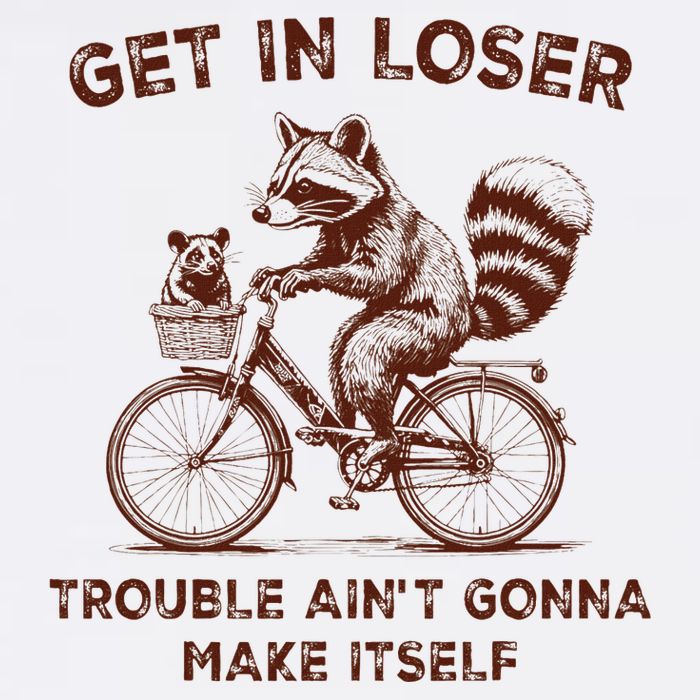 Get In Loser Trouble AinT Gonna Make Itself Raccoon Opossum T-Shirt