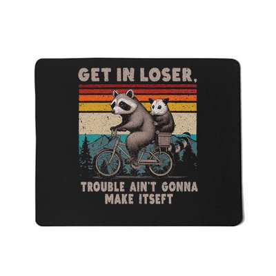 Get In Loser Trouble Ain't Gonna Make Itself Racoon Mousepad