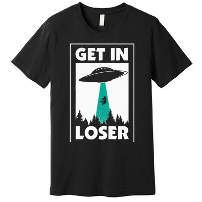 Get In Loser Alien Premium T-Shirt