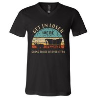 Get In Loser Were Going To Die Of Dysentery Vintage V-Neck T-Shirt