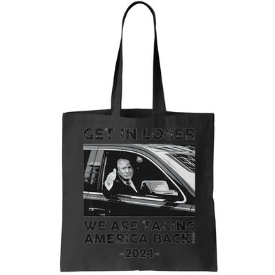 Get In Loser We Are Talking America Back Trump 2024 Bag