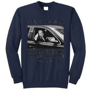 Get In Loser We Are Talking America Back Trump 2024 Tall Sweatshirt