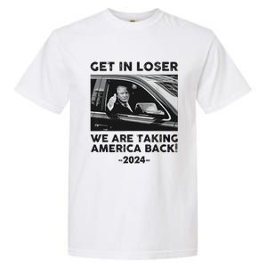 Get In Loser We Are Talking America Back Trump 2024 Garment-Dyed Heavyweight T-Shirt