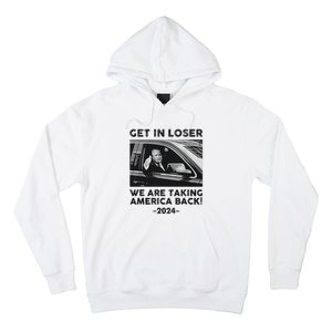 Get In Loser We Are Talking America Back Trump 2024 Hoodie