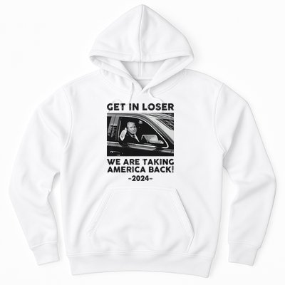 Get In Loser We Are Talking America Back Trump 2024 Hoodie