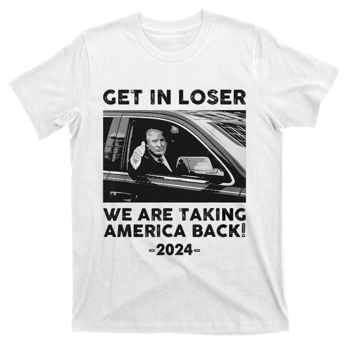 Get In Loser We Are Talking America Back Trump 2024 T-Shirt