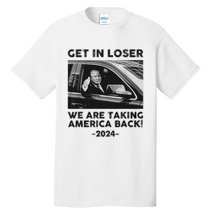 Get In Loser We Are Talking America Back Trump 2024 Tall T-Shirt