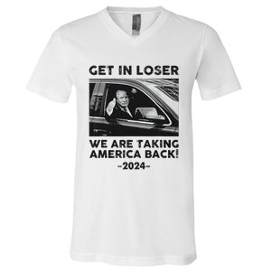 Get In Loser We Are Talking America Back Trump 2024 V-Neck T-Shirt