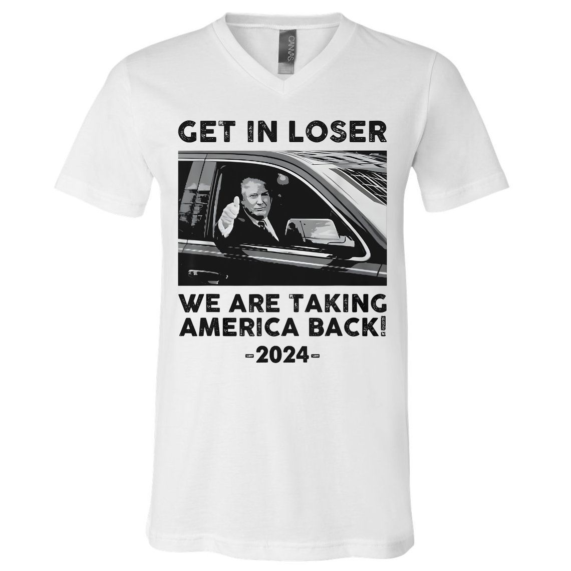 Get In Loser We Are Talking America Back Trump 2024 V-Neck T-Shirt