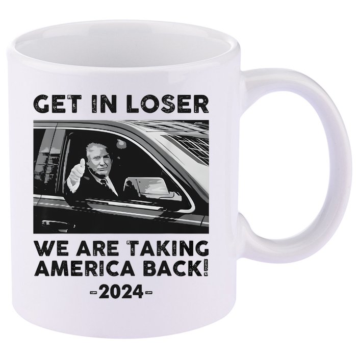 Get In Loser We Are Talking America Back Trump 2024 11oz C Handle Ceramic Mug