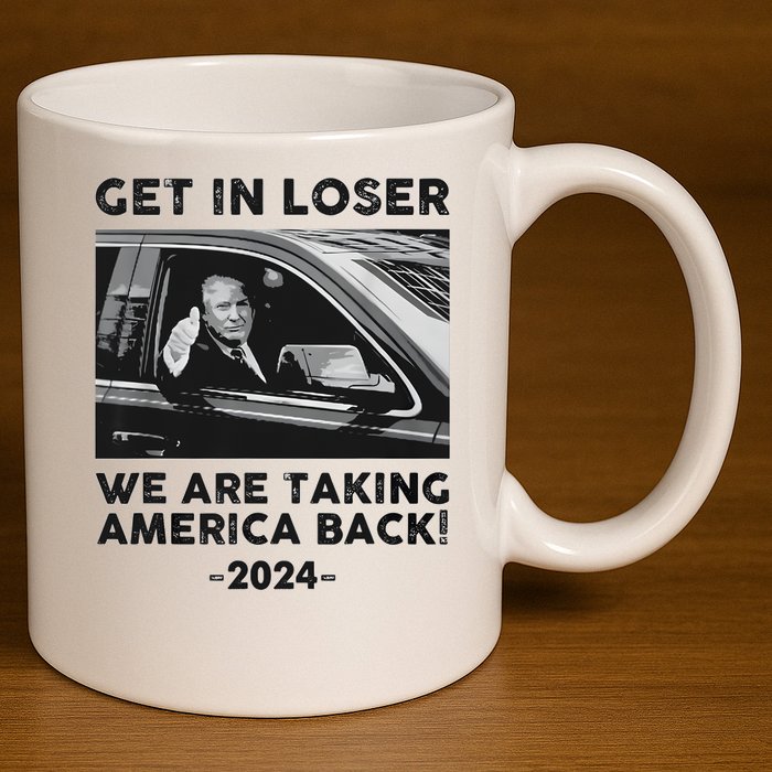 Get In Loser We Are Talking America Back Trump 2024 11oz C Handle Ceramic Mug