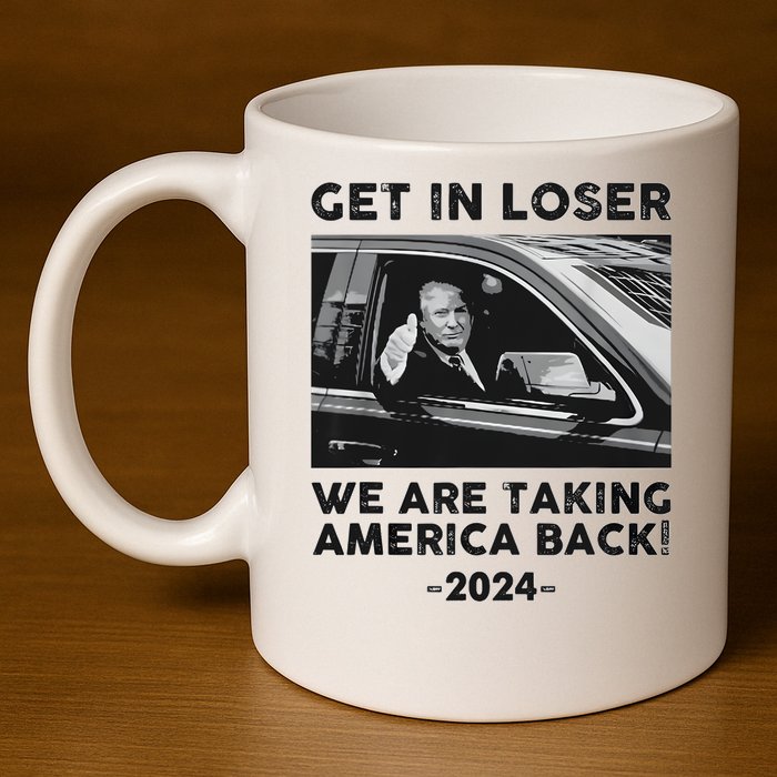 Get In Loser We Are Talking America Back Trump 2024 11oz C Handle Ceramic Mug