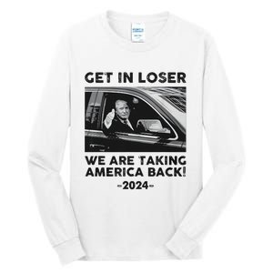 Get In Loser We Are Talking America Back Trump 2024 Tall Long Sleeve T-Shirt