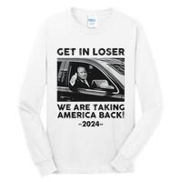 Get In Loser We Are Talking America Back Trump 2024 Tall Long Sleeve T-Shirt