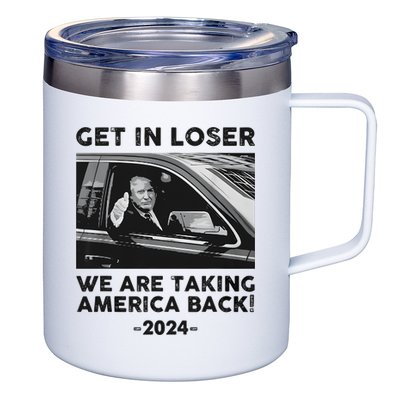 Get In Loser We Are Talking America Back Trump 2024 12oz Stainless Steel Coffee Mug