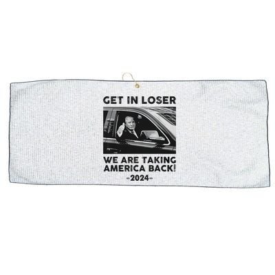 Get In Loser We Are Talking America Back Trump 2024 Large Microfiber Waffle Golf Towel