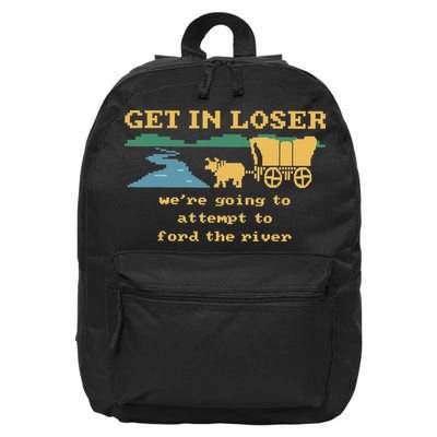 Get In Loser Were Going To Attempt To The River 16 in Basic Backpack